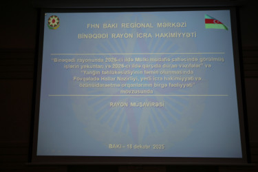 18 dekabr 2025-ci il tarixində “Binəqədi rayonunda 2025-ci ildə Mülki müdafiə sahəsində görülmüş işlərin yekunları və 2026-cı ildə qarşıda duran vəzifələr” və “Yanğın təhlükəsizliyinin təmin olunmasında Fövqəladə Hallar Nazirliyi, yerli icra hakimiyyəti və özünüidarəetmə orqanlarının birgə fəaliyyəti” mövzusunda rayon müşavirəsi